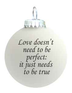 Citat-julekugle - 127 - Love doesn’t need to be