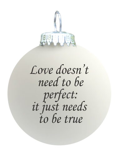 Citat-julekugle - 127 - Love doesn’t need to be